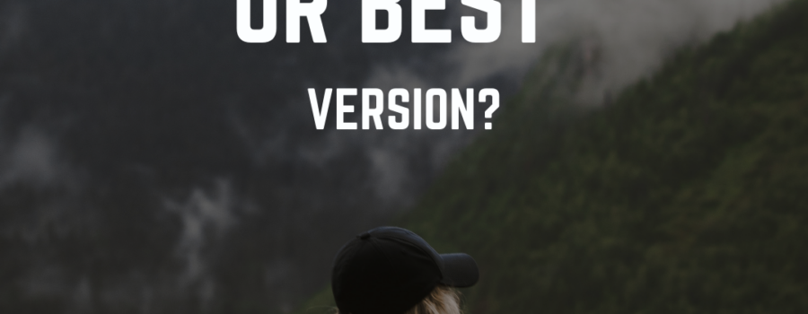 Are you the best version of yourself?
