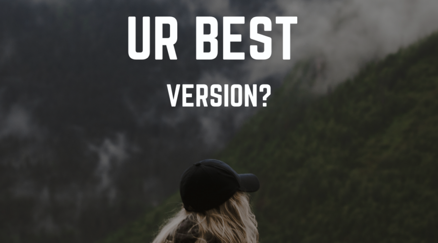 Are you the best version of yourself?